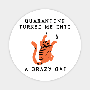 Quarantine turned me into a crazy cat funny quarantine quotes Magnet